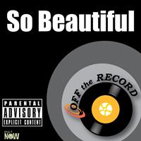 Off the Record - So Beautiful - Single (Explicit)