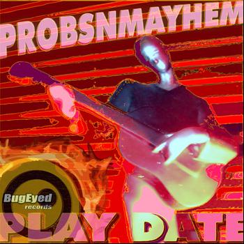 ProbsNMayhem - Play Date