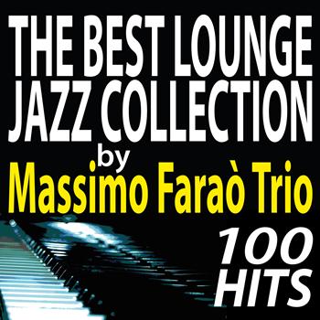 Massimo Faraò Trio - The Best Lounge Jazz Collection by Massimo Faraò Trio.. 100 Hits