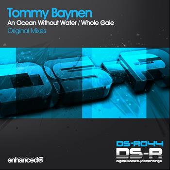 Tommy Baynen - An Ocean Without Water / Whole Gale