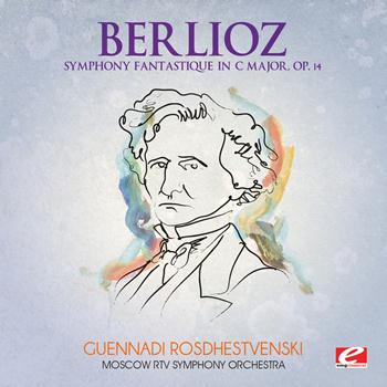 Hector Berlioz - Berlioz: Symphony Fantastique in C Major, Op. 14 (Digitally Remastered)