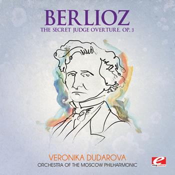 Hector Berlioz - Berlioz: The Secret Judge Overture, Op. 3 (Digitally Remastered)
