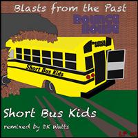 Short Bus Kids - Blasts From The Past