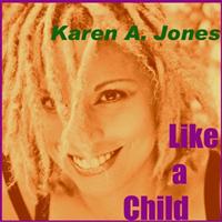 Karen A. Jones - Like A Child