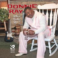 Donnie Ray - Who's Rockin' You?