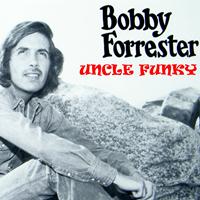Bobby Forrester - Uncle Funky