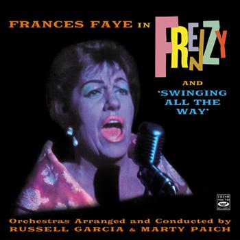 Frances Faye - Frances Faye in Frenzy And 'Swinging All the Way'. Orchestras Arranged and Conducted by Russell Garcia and Marty Paich