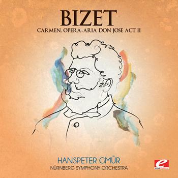 Georges Bizet - Bizet: Carmen, Opera - Aria Don José Act II (Digitally Remastered)