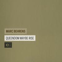 Marc Behrens - Queendom Maybe Rise