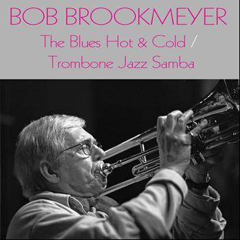 Bob Brookmeyer - Bob Brookmeyer: The Blues Hot & Cold / Trombone Jazz Samba