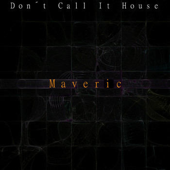 Maveric - Don't Call It House