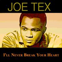 JOE TEX - I'll Never Break Your Heart