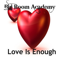 Big Room Academy - Love Is Enough