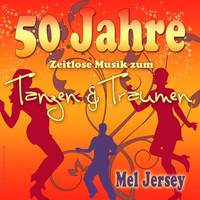 Mel Jersey - 50 Jahre - Zeitlose Musik zum Tanzen & Träumen