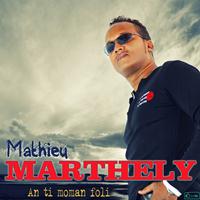 Mathieu Marthely - An ti moman foli