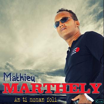 Mathieu Marthely - An ti moman foli