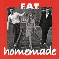F.A.T. - Homemade