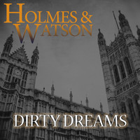 Holmes & Watson - Dirty Dreams