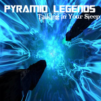 Pyramid Legends - Talking in Your Sleep