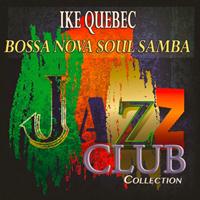 Ike Quebec - Bossa Nova Soul Samba (Jazz Club Collection)