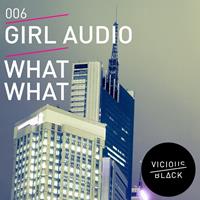 Girl Audio - What What