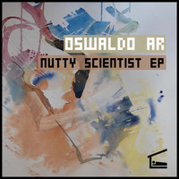Oswaldo Ar - Nutty Scientist EP
