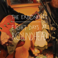 The Exponents - Eight Days At Roundhead