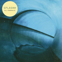 Splashh - All I Wanna Do