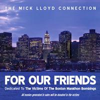 The Mick Lloyd Connection - For Our Friends (Dedicated to the Victims of the Boston Marathon Bombings) - Single
