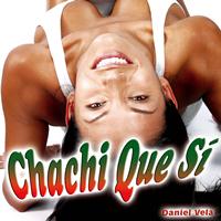 Daniel Vela - Chachi Que Sí - Single