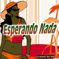 La Banda Del Pop - Esperando Nada - Single