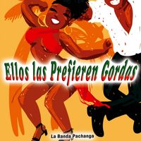La Banda Pachanga - Ellos las Prefieren Gordas - Single