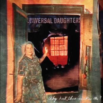 Universal Daughters - Why Hast Thou Forsaken Me