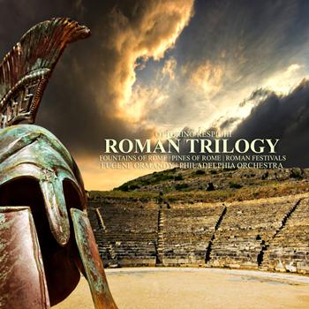 Philadelphia Orchestra - Respighi: Roman Trilogy