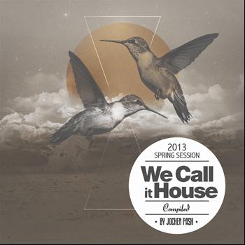 Various Artists - We Call It House Compiled By Jochen Pash (Spring Session)