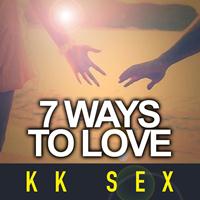 K K Sex - 7 Ways to Love