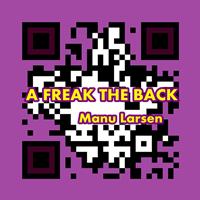 Manu Larsen - A Freak the Back