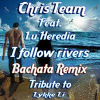 Chris Team - I follow rivers (Bachata Remix Tribute to Lykke Li)