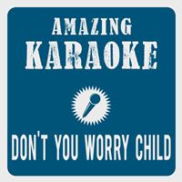 Amazing Karaoke - Don't You Worry Child (Radio Edit) [Karaoke Version] (Originally Performed By Swedish House Mafia & John Martin)