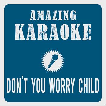 Amazing Karaoke - Don't You Worry Child (Radio Edit) [Karaoke Version] (Originally Performed By Swedish House Mafia & John Martin)