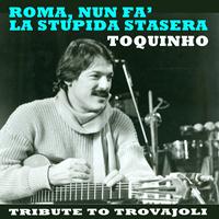 Toquinho - Roma, nun fa' la stupida stasera
