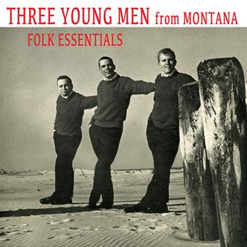 Three Young Men from Montana - Folk Essentials