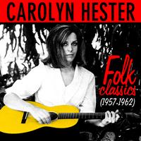 Carolyn Hester - Folk Classics (1957-1962)