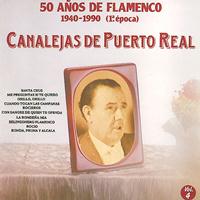 Canalejas De Puerto Real - 50 Años de Flamenco, Vol. 4 : 1940-1990 (1a. Epoca)