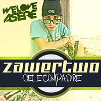 ZawerTwo - Dele Compadre