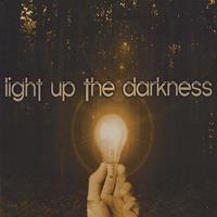 Light Up the Darkness - Light Up the Darkness