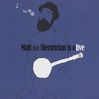 Matt the Electrician - Matt the Electrician Is Alive