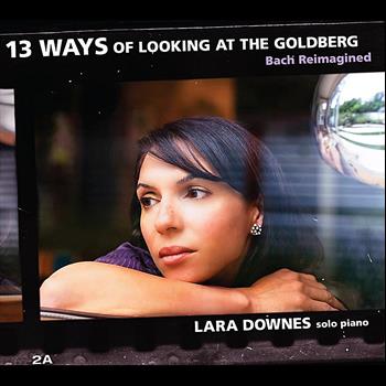 Lara Downes - 13 Ways of Looking at the Goldberg (Bach Reimagined)