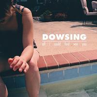 Dowsing - All I Could Find Was You