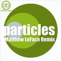 Shotgun Radio - Particles (Matthew LeFace Remix)